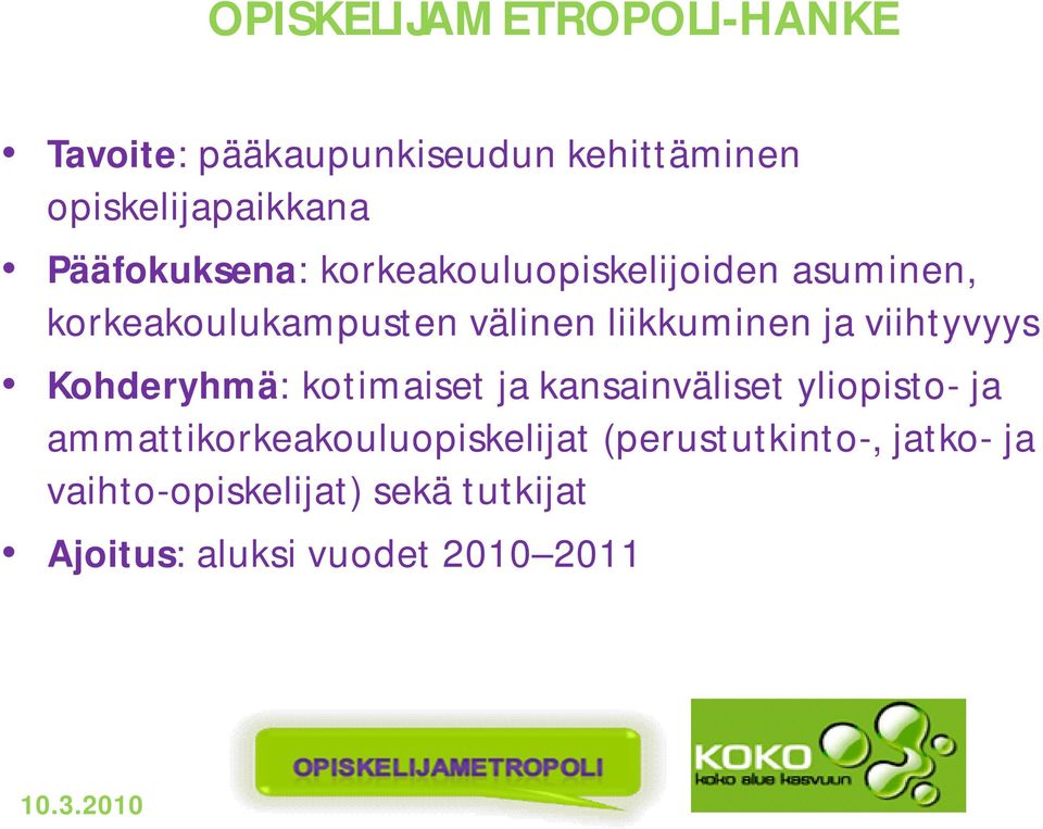 ja viihtyvyys Kohderyhmä: kotimaiset ja kansainväliset yliopisto- ja