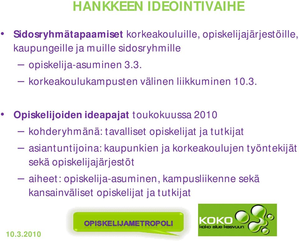 3. korkeakoulukampusten välinen liikkuminen 10.3. Opiskelijoiden ideapajat toukokuussa 2010 kohderyhmänä: