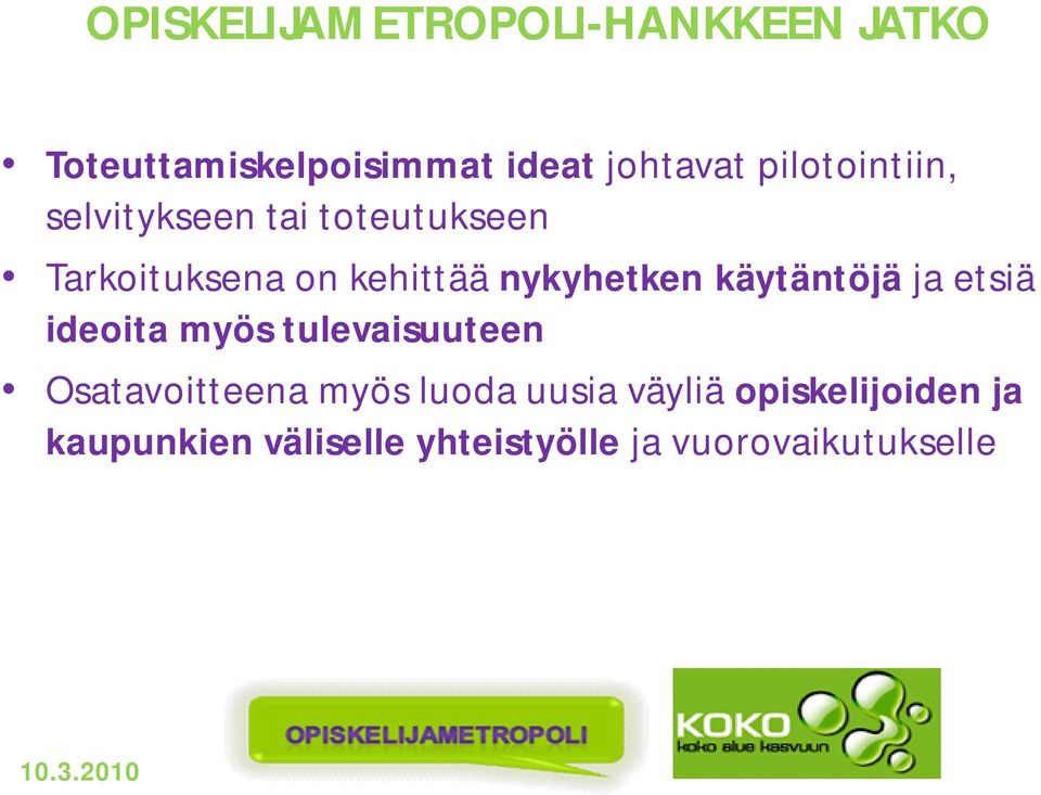 nykyhetken käytäntöjä ja etsiä ideoita myös tulevaisuuteen Osatavoitteena myös