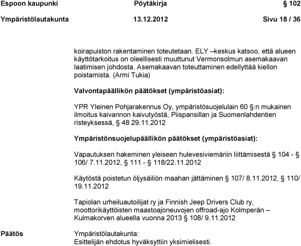 (Armi Tukia) Valvontapäällikön päätökset (ympäristöasiat): YPR Yleinen Pohjarakennus Oy, ympäristösuojelulain 60 :n mukainen ilmoitus kaivannon kaivutyöstä, Piispansillan ja Suomenlahdentien