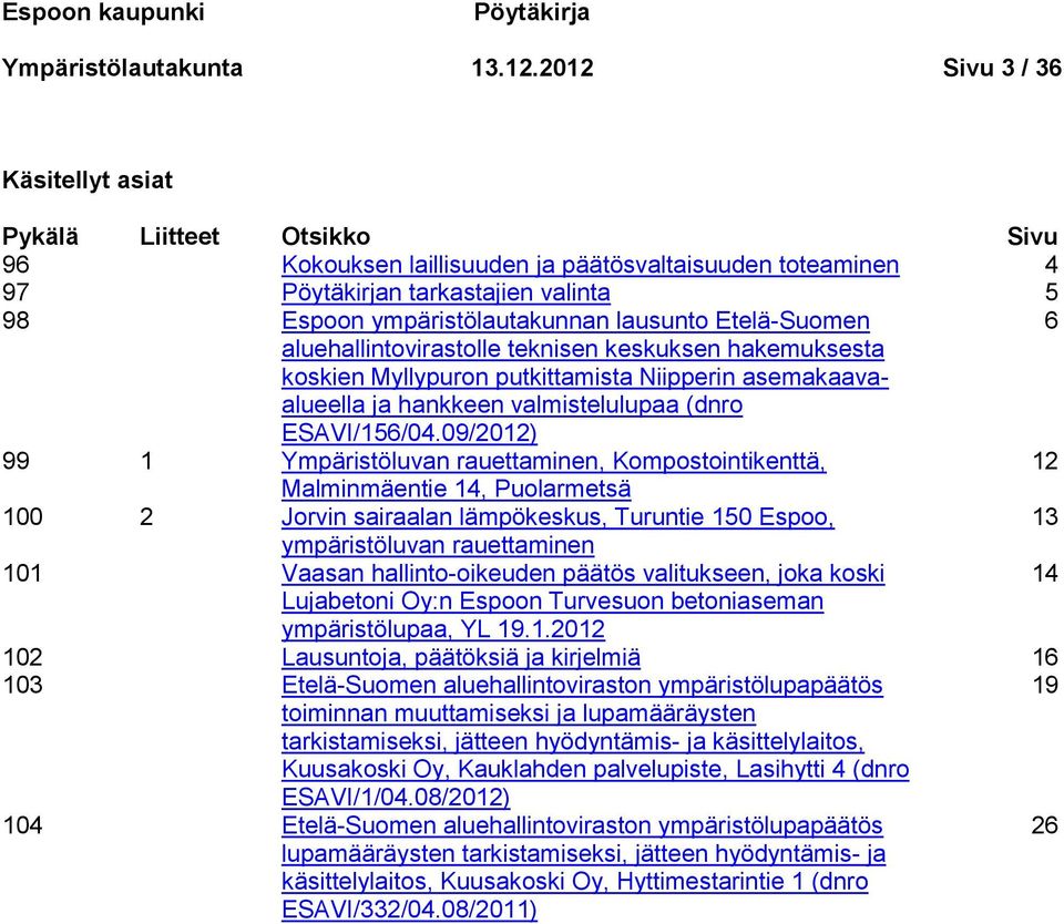 lausunto Etelä-Suomen 6 aluehallintovirastolle teknisen keskuksen hakemuksesta koskien Myllypuron putkittamista Niipperin asemakaavaalueella ja hankkeen valmistelulupaa (dnro ESAVI/156/04.