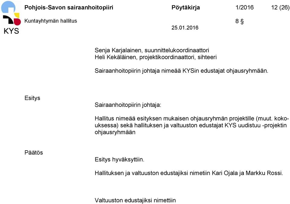 Esitys Sairaanhoitopiirin johtaja: Hallitus nimeää esityksen mukaisen ohjausryhmän projektille (muut.