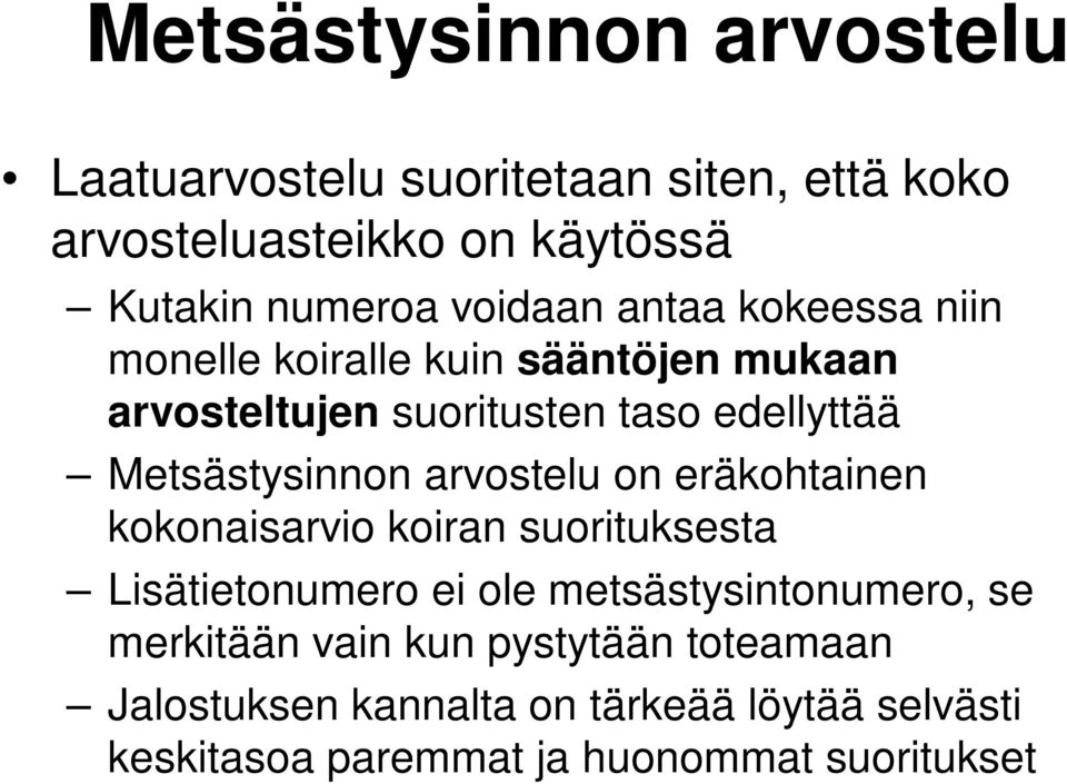 Metsästysinnon arvostelu on eräkohtainen kokonaisarvio koiran suorituksesta Lisätietonumero ei ole metsästysintonumero,