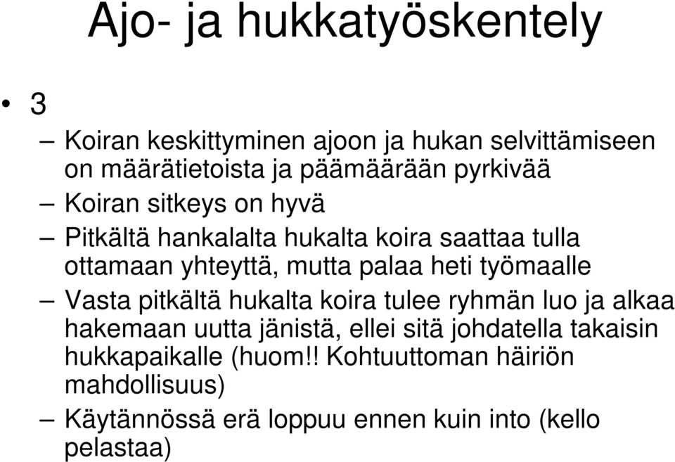 heti työmaalle Vasta pitkältä hukalta koira tulee ryhmän luo ja alkaa hakemaan uutta jänistä, ellei sitä