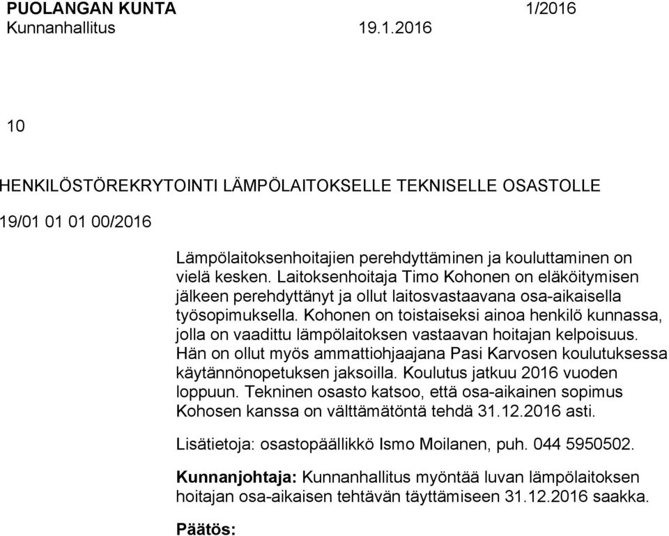 Kohonen on toistaiseksi ainoa henkilö kunnassa, jolla on vaadittu lämpölaitoksen vastaavan hoitajan kelpoisuus.