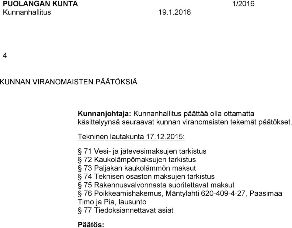 .05: 7 Vesi- ja jätevesimaksujen tarkistus 7 Kaukolämpömaksujen tarkistus 73 Paljakan kaukolämmön maksut 7 eknisen