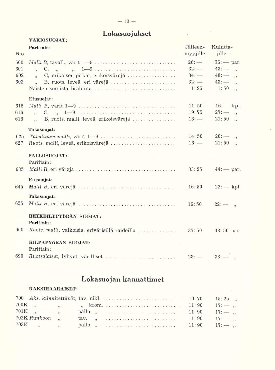 malli, leveä, erikoisvärejä 16: 21:50 Takasuo jät; 625 Tavallinen malli, värit Io10 14:50 20: 627 Ruots.