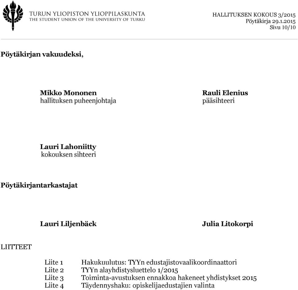 Liite 1 Hakukuulutus: TYYn edustajistovaalikoordinaattori Liite 2 TYYn alayhdistysluettelo 1/2015 Liite