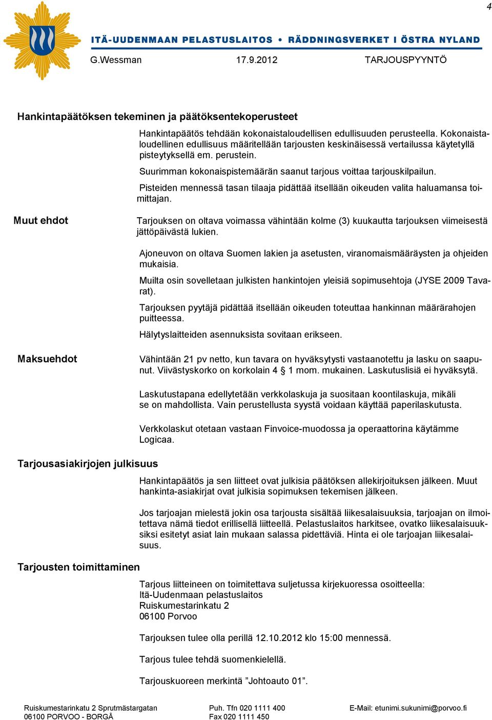 Pisteiden mennessä tasan tilaaja pidättää itsellään oikeuden valita haluamansa toimittajan.