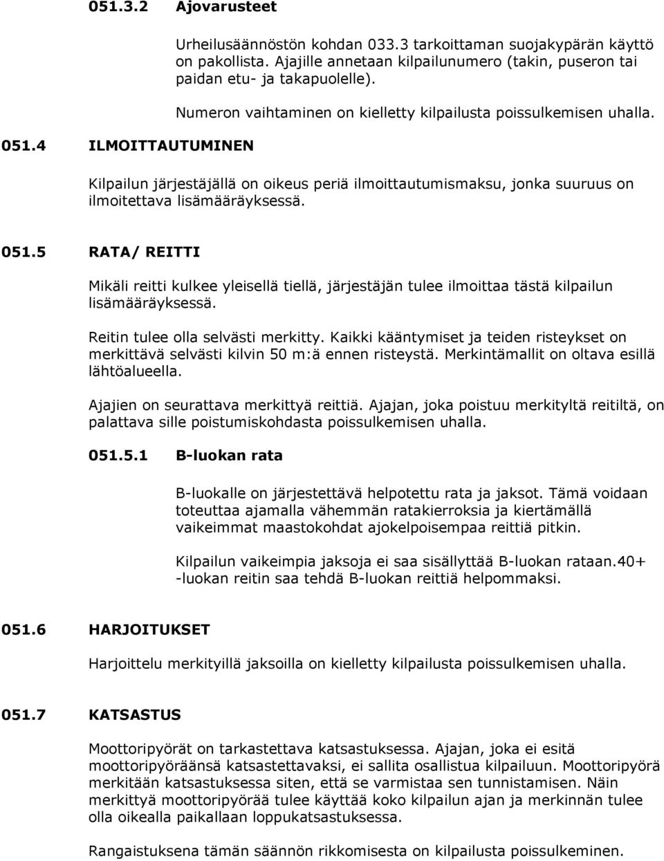 Kilpailun järjestäjällä on oikeus periä ilmoittautumismaksu, jonka suuruus on ilmoitettava lisämääräyksessä. 051.