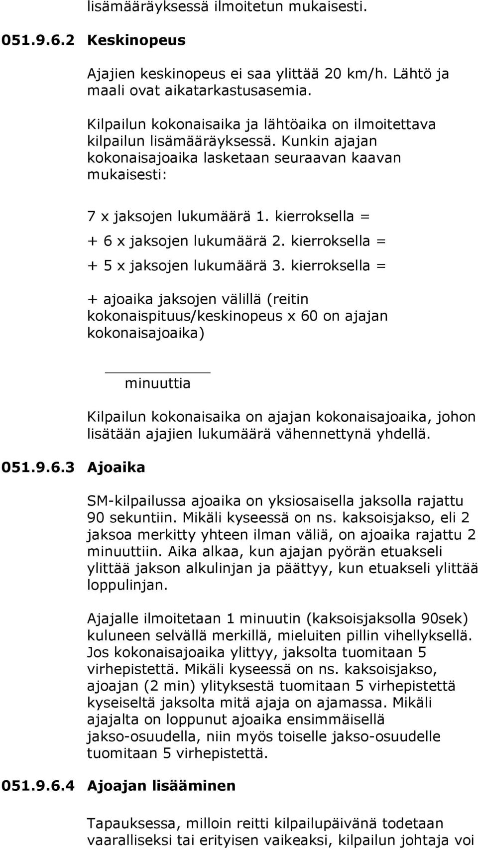 kierroksella = + 6 x jaksojen lukumäärä 2. kierroksella = + 5 x jaksojen lukumäärä 3.