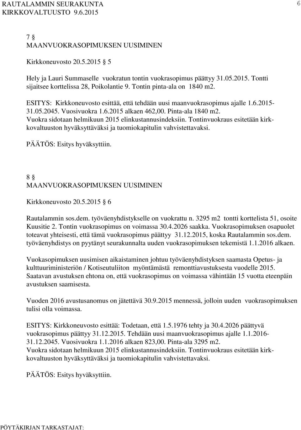 Vuokra sidotaan helmikuun 2015 elinkustannusindeksiin. Tontinvuokraus esitetään kirkkovaltuuston hyväksyttäväksi ja tuomiokapitulin vahvistettavaksi.