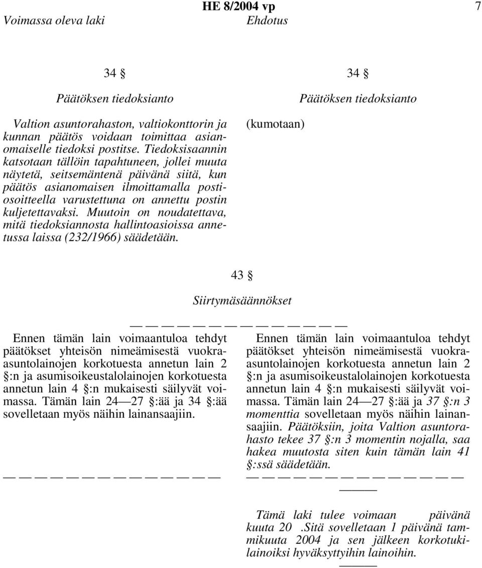 Muutoin on noudatettava, mitä tiedoksiannosta hallintoasioissa annetussa laissa (232/1966) säädetään.