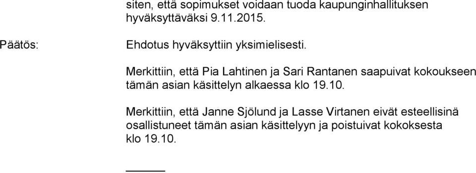 Merkittiin, että Pia Lahtinen ja Sari Rantanen saapuivat kokoukseen tämän asian käsittelyn