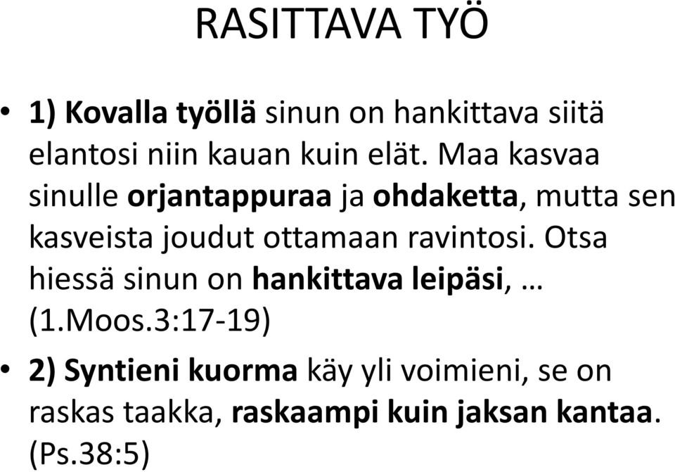 ottamaan ravintosi. Otsa hiessä sinun on hankittava leipäsi, (1.Moos.