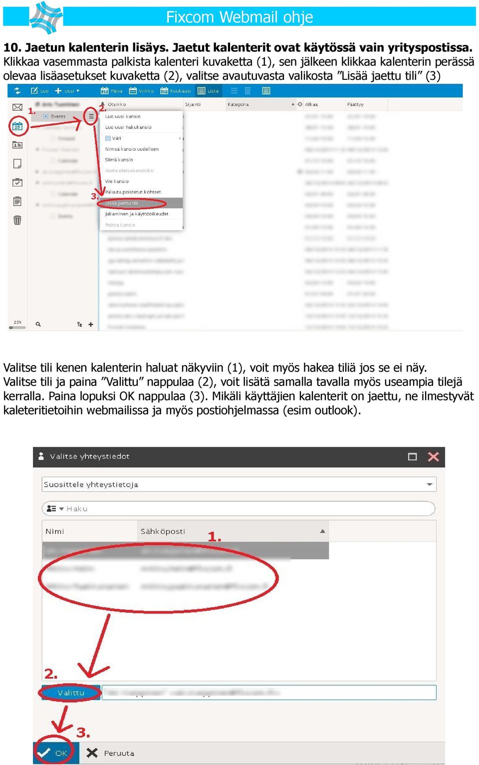 valikosta Lisää jaettu tili (3) Valitse tili kenen kalenterin haluat näkyviin (1), voit myös hakea tiliä jos se ei näy.