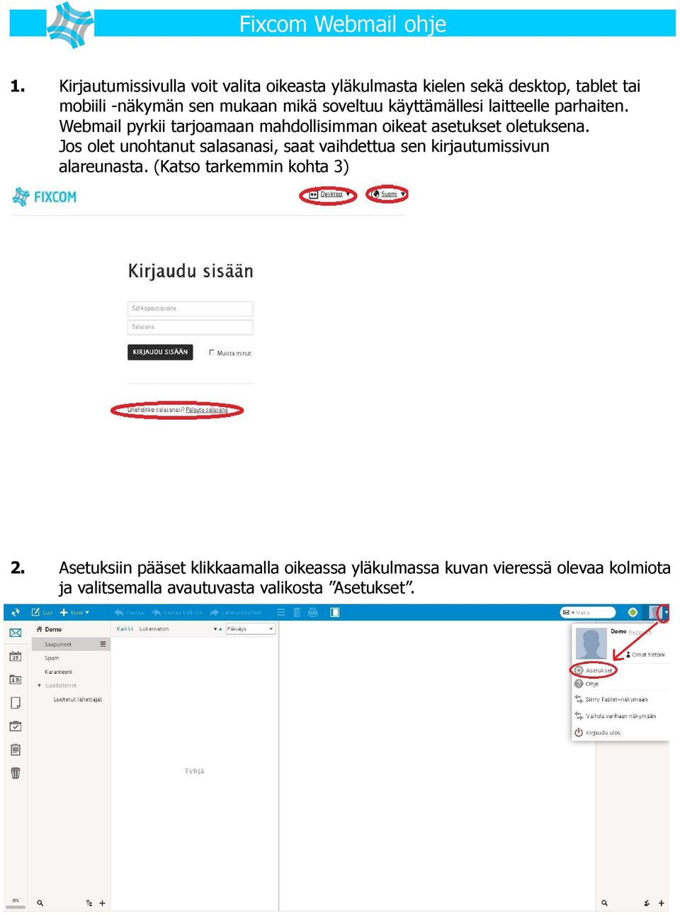 Jos olet unohtanut salasanasi, saat vaihdettua sen kirjautumissivun alareunasta. (Katso tarkemmin kohta 3) 2.