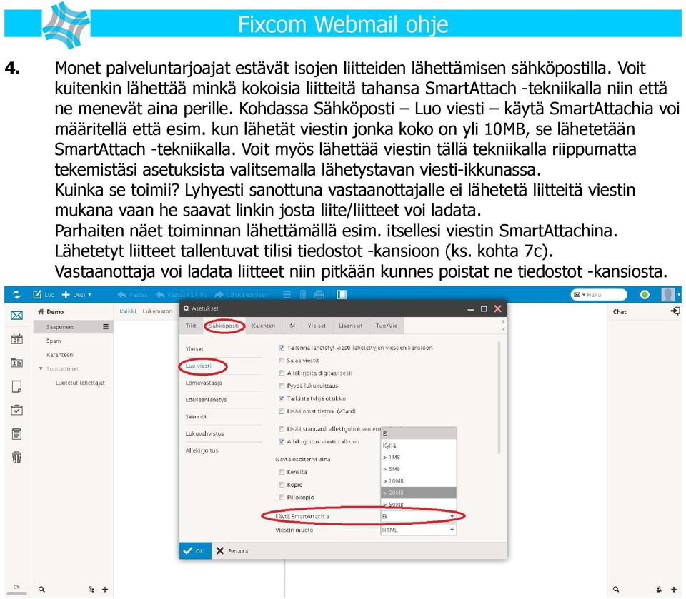 Voit myös lähettää viestin tällä tekniikalla riippumatta tekemistäsi asetuksista valitsemalla lähetystavan viesti-ikkunassa. Kuinka se toimii?