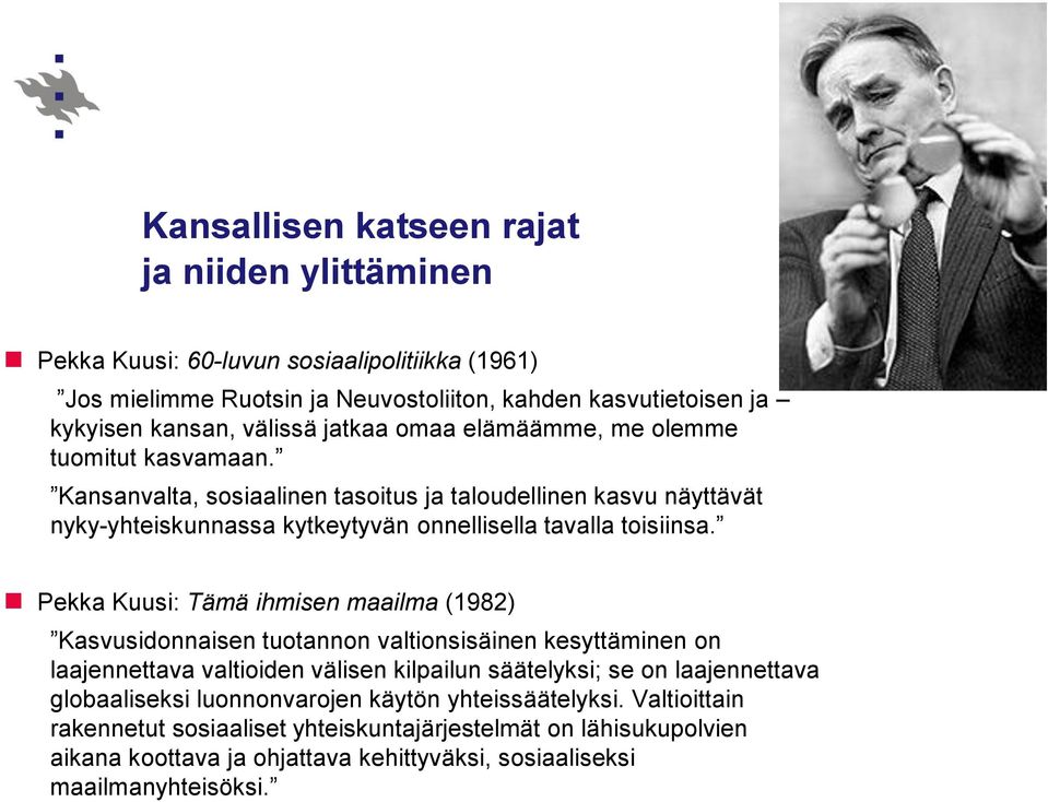 Pekka Kuusi: Tämä ihmisen maailma (1982) Kasvusidonnaisen tuotannon valtionsisäinen kesyttäminen on laajennettava valtioiden välisen kilpailun säätelyksi; se on laajennettava globaaliseksi