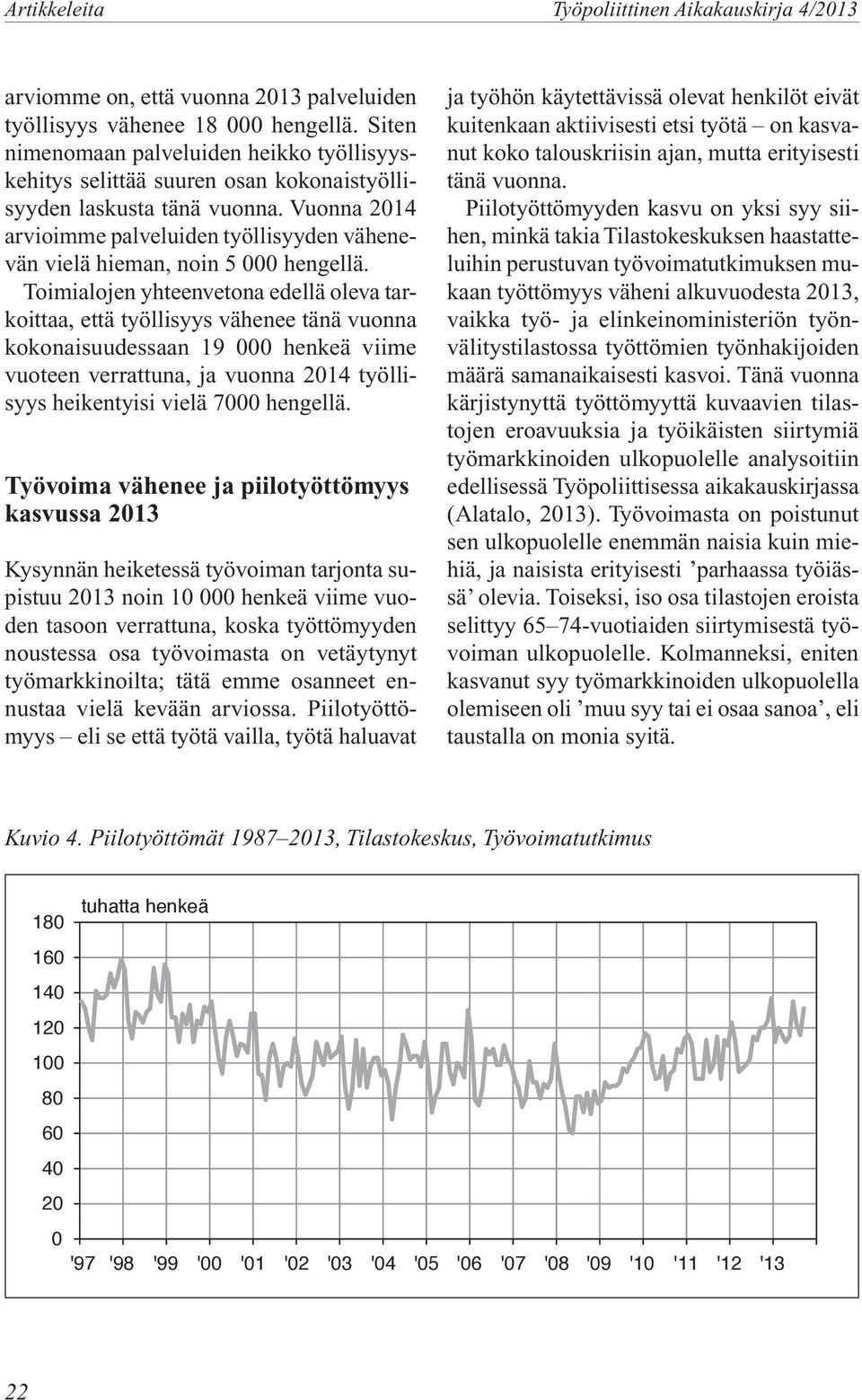 Vuonna 2014 arvioimme palveluiden työllisyyden vähenevän vielä hieman, noin 5 000 hengellä.