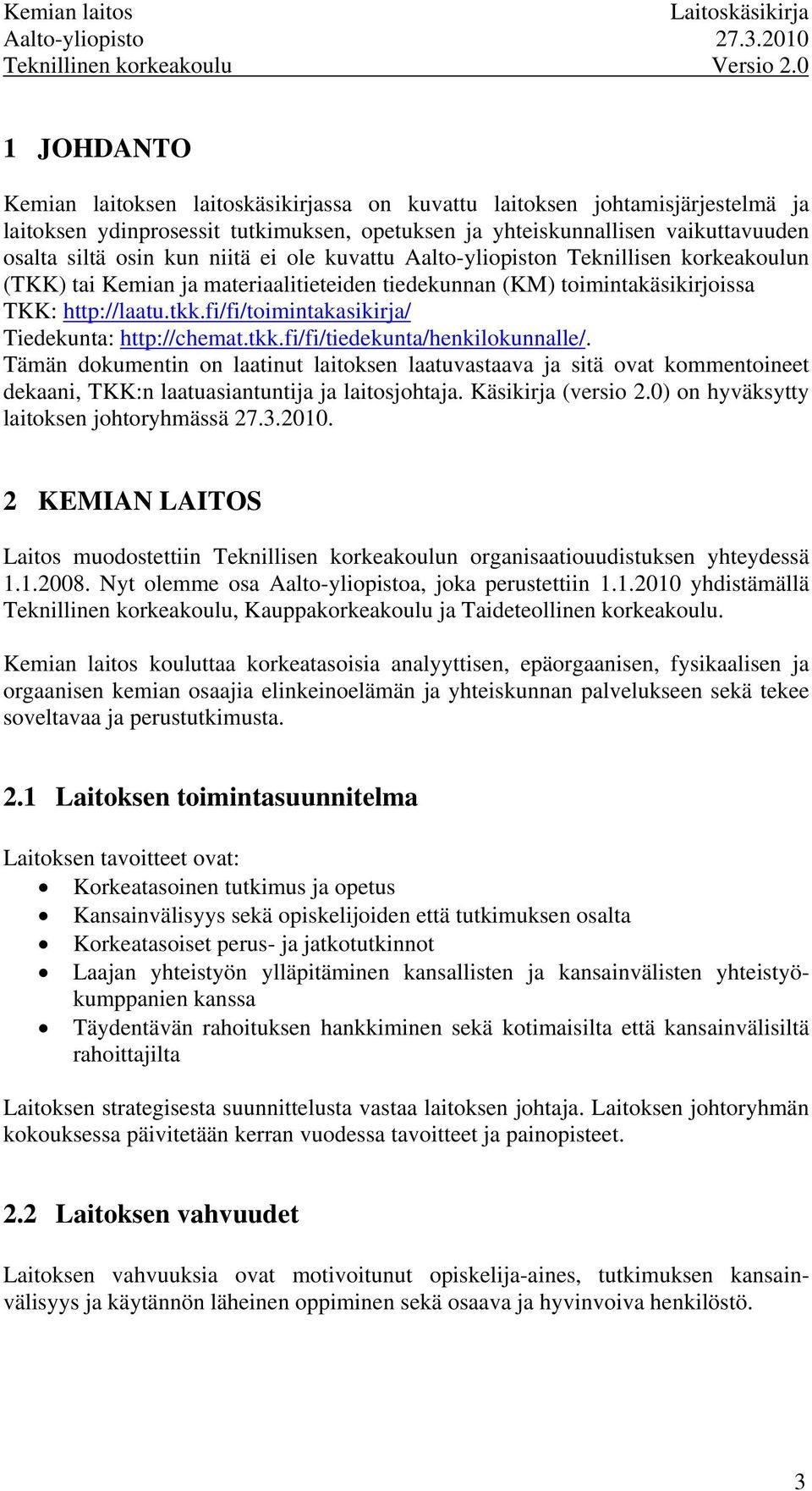 fi/fi/toimintakasikirja/ Tiedekunta: http://chemat.tkk.fi/fi/tiedekunta/henkilokunnalle/.