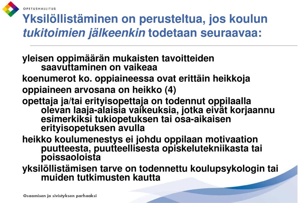 oppiaineessa ovat erittäin heikkoja oppiaineen arvosana on heikko (4) opettaja ja/tai erityisopettaja on todennut oppilaalla olevan laaja-alaisia