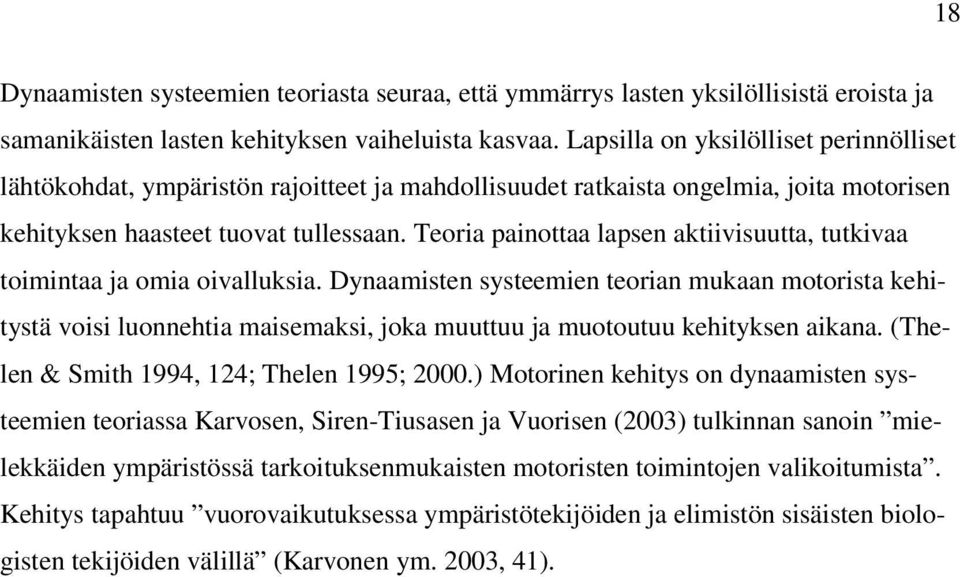 Teoria painottaa lapsen aktiivisuutta, tutkivaa toimintaa ja omia oivalluksia.