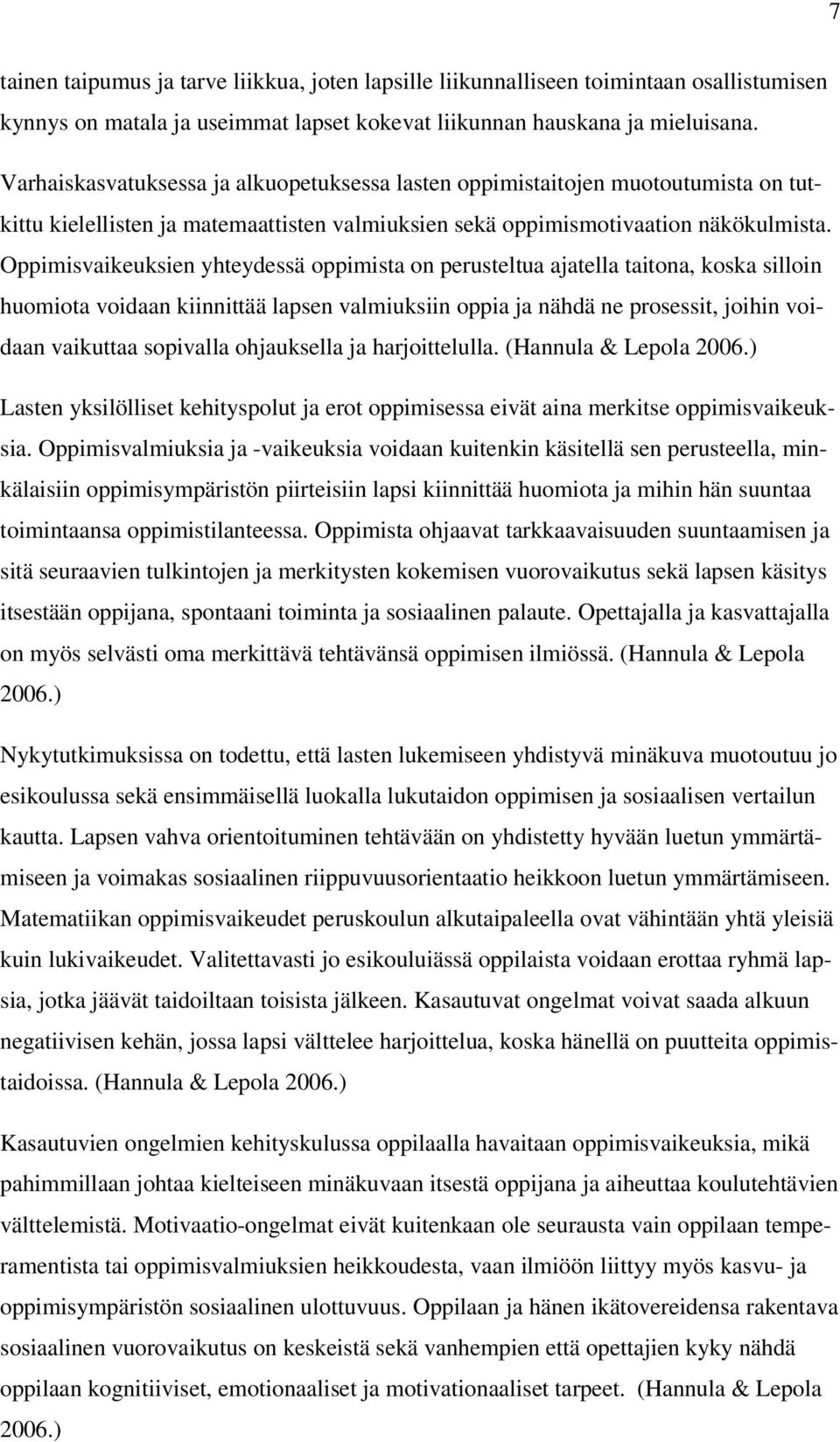 Oppimisvaikeuksien yhteydessä oppimista on perusteltua ajatella taitona, koska silloin huomiota voidaan kiinnittää lapsen valmiuksiin oppia ja nähdä ne prosessit, joihin voidaan vaikuttaa sopivalla