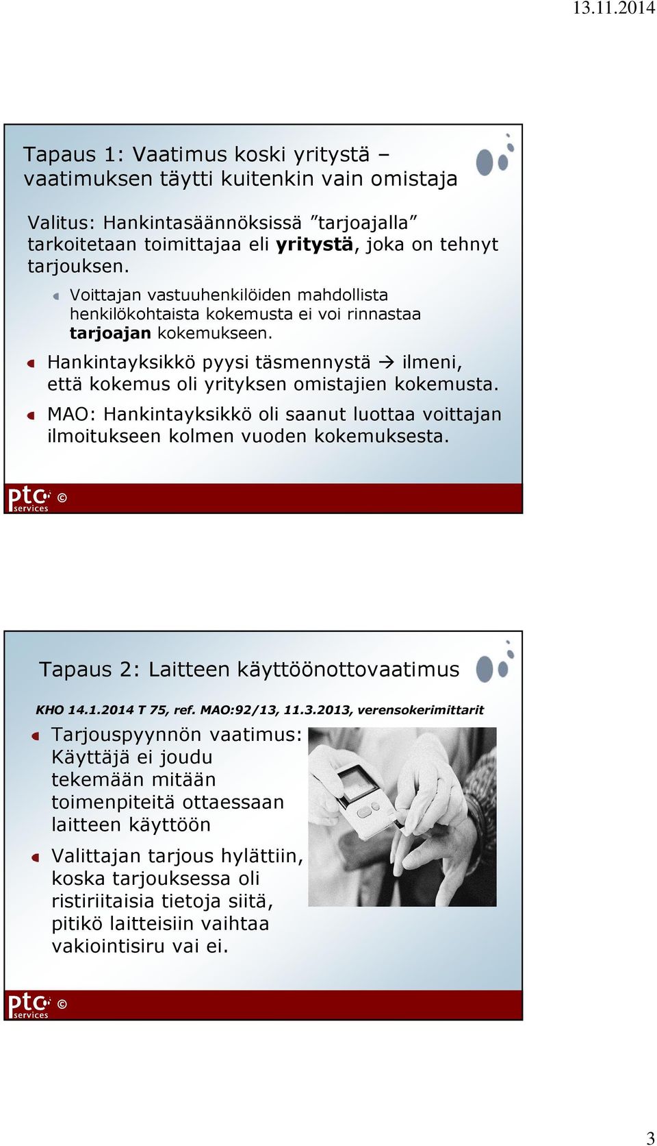 MAO: Hankintayksikkö oli saanut luottaa voittajan ilmoitukseen kolmen vuoden kokemuksesta. Tapaus 2: Laitteen käyttöönottovaatimus KHO 14.1.2014 T 75, ref. MAO:92/13,