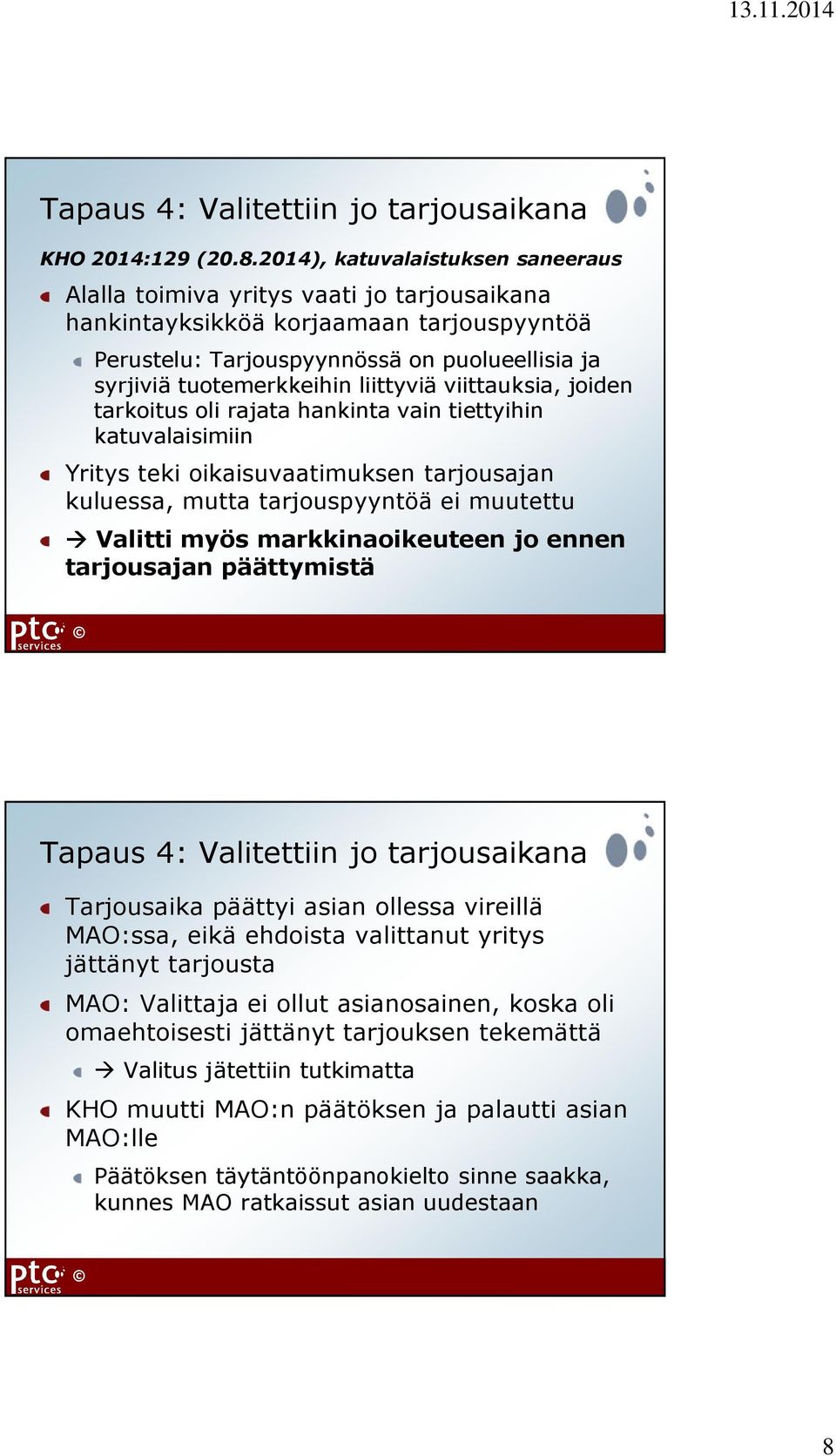 liittyviä viittauksia, joiden tarkoitus oli rajata hankinta vain tiettyihin katuvalaisimiin Yritys teki oikaisuvaatimuksen tarjousajan kuluessa, mutta tarjouspyyntöä ei muutettu Valitti myös