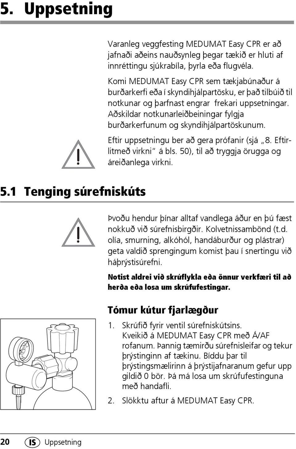 Aðskildar notkunarleiðbeiningar fylgja burðarkerfunum og skyndihjálpartöskunum. Eftir uppsetningu ber að gera prófanir (sjá 8. Eftirlitmeð virkni á bls.