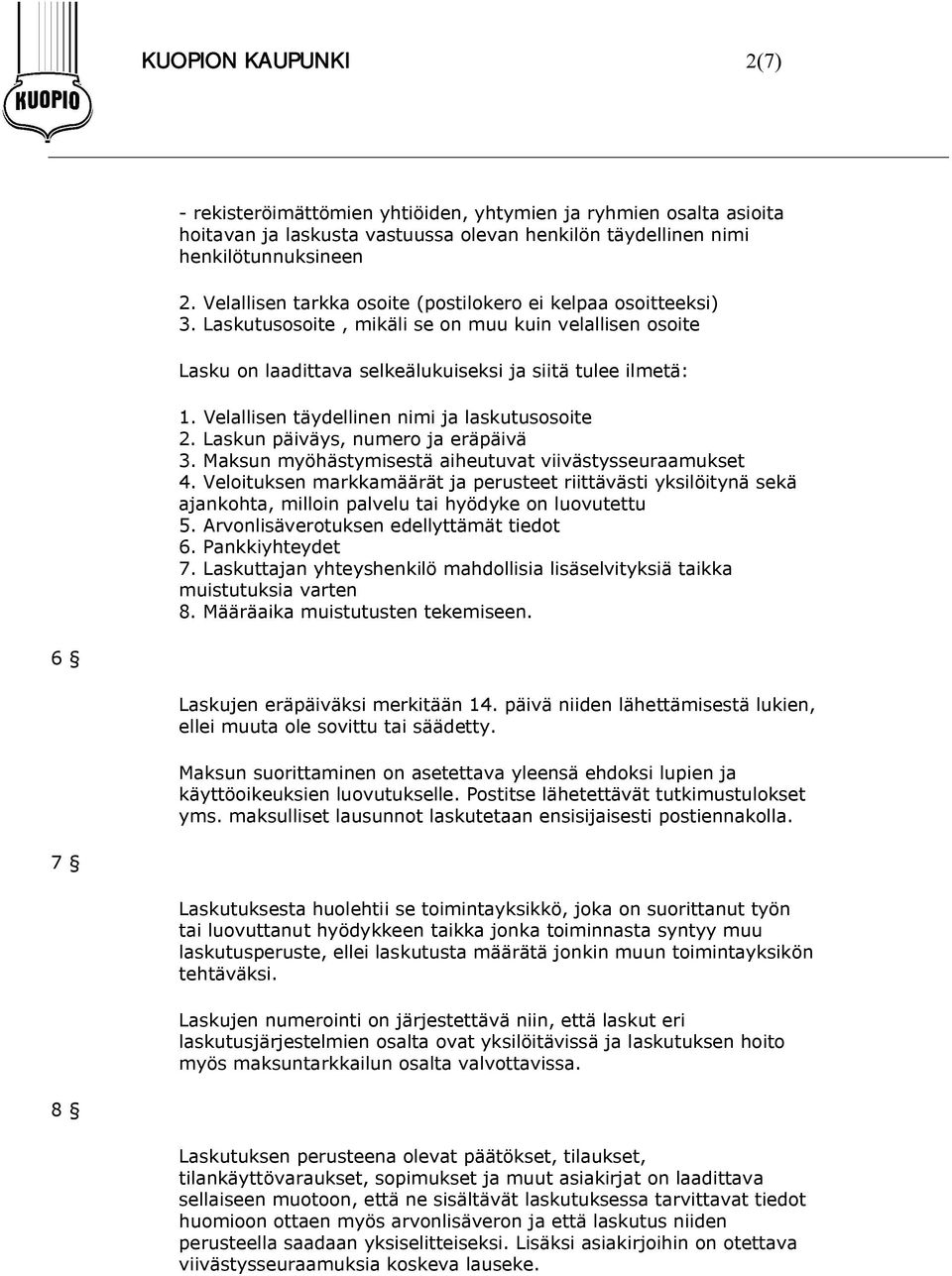 Velallisen täydellinen nimi ja laskutusosoite 2. Laskun päiväys, numero ja eräpäivä 3. Maksun myöhästymisestä aiheutuvat viivästysseuraamukset 4.