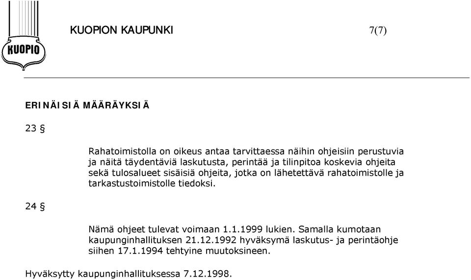 rahatoimistolle ja tarkastustoimistolle tiedoksi. Nämä ohjeet tulevat voimaan 1.1.1999 lukien.