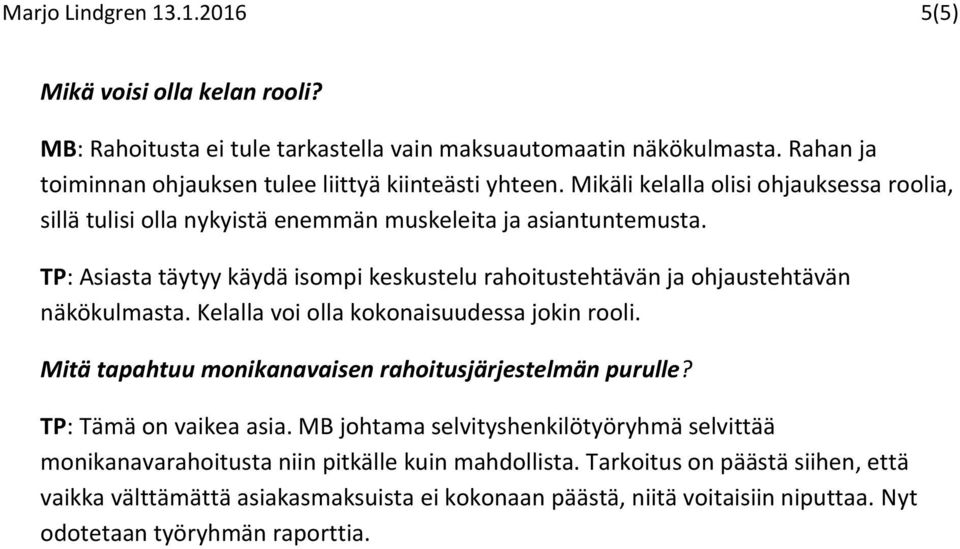 TP: Asiasta täytyy käydä isompi keskustelu rahoitustehtävän ja ohjaustehtävän näkökulmasta. Kelalla voi olla kokonaisuudessa jokin rooli.