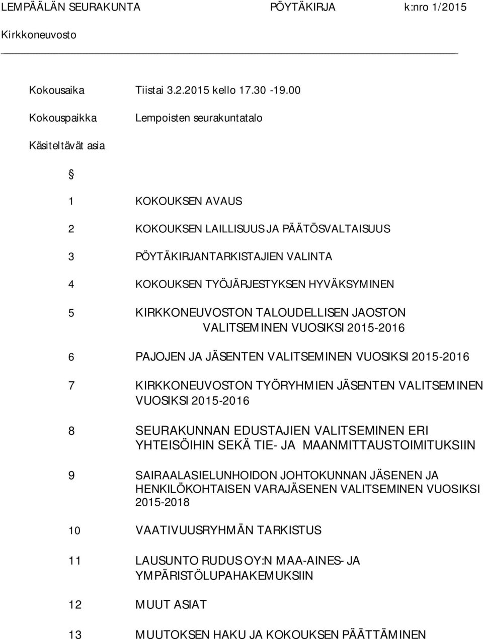 KIRKKONEUVOSTON TALOUDELLISEN JAOSTON VALITSEMINEN VUOSIKSI 2015-2016 6 PAJOJEN JA JÄSENTEN VALITSEMINEN VUOSIKSI 2015-2016 7 KIRKKONEUVOSTON TYÖRYHMIEN JÄSENTEN VALITSEMINEN VUOSIKSI 2015-2016 8