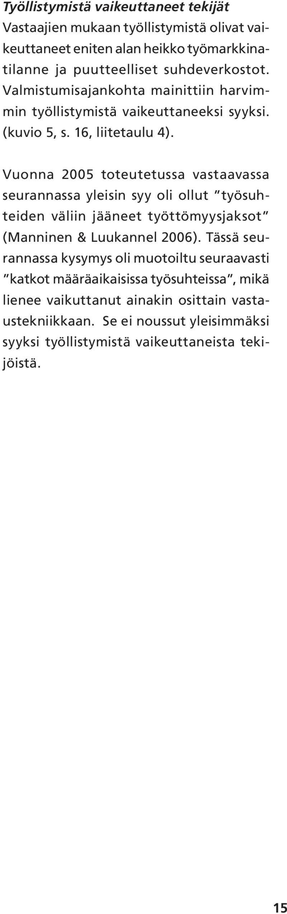 Vuonna 2005 toteutetussa vastaavassa seurannassa yleisin syy oli ollut työsuhteiden väliin jääneet työttömyysjaksot (Manninen & Luukannel 2006).