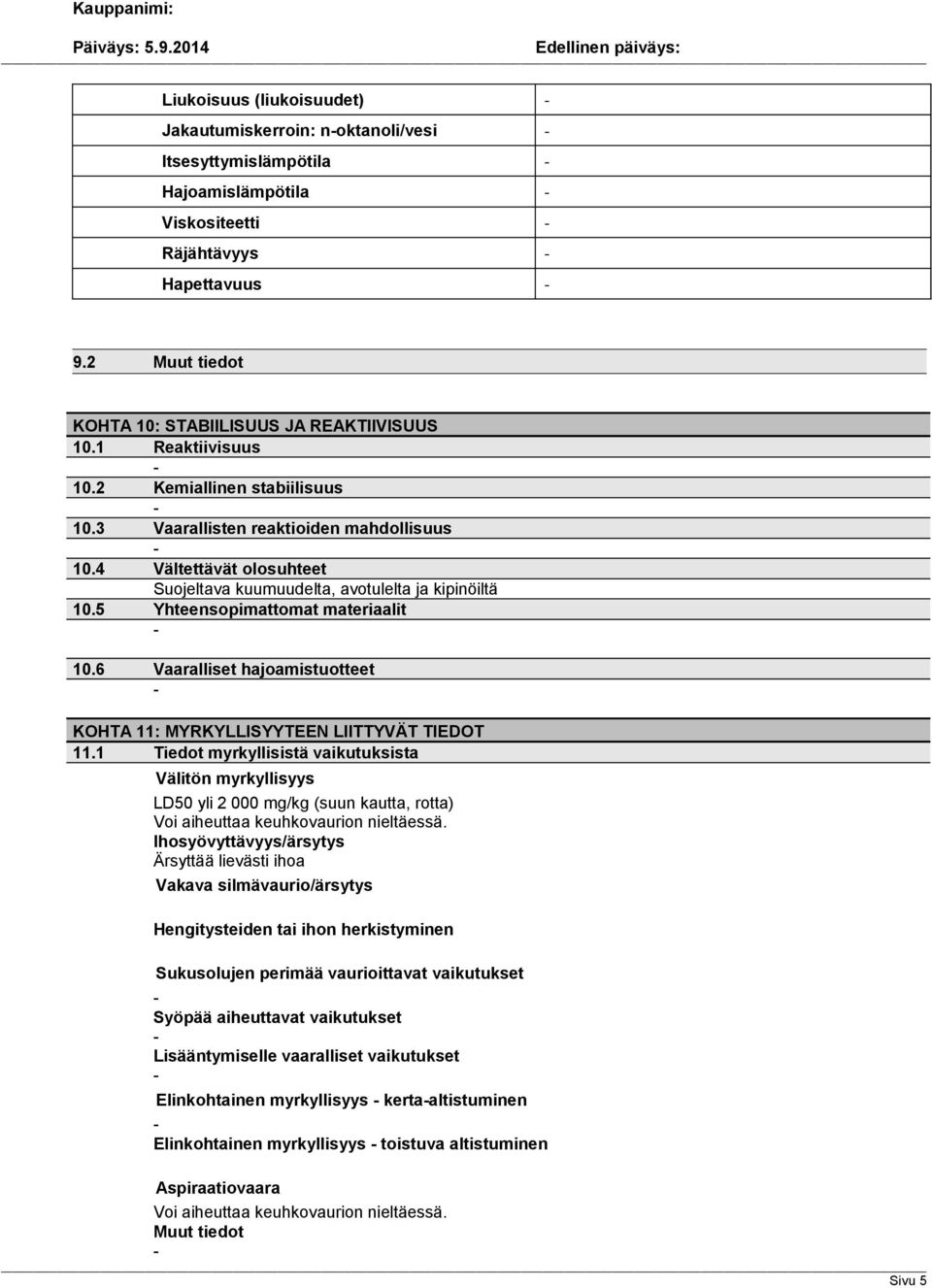 5 Yhteensopimattomat materiaalit 10.6 Vaaralliset hajoamistuotteet KOHTA 11: MYRKYLLISYYTEEN LIITTYVÄT TIEDOT 11.