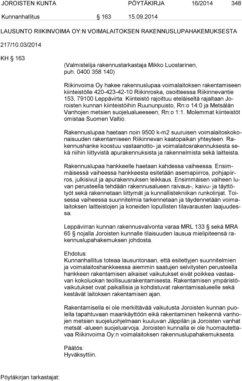 0400 358 140) Riikinvoima Oy hakee rakennuslupaa voimalaitoksen rakentamiseen kiin teis töl le 420-423-42-10 Riikinroska, osoitteessa Riikinnevantie 153, 79100 Leppävirta.