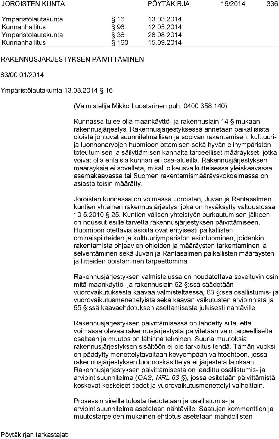 0400 358 140) Kunnassa tulee olla maankäyttö- ja rakennuslain 14 mukaan rakennusjärjestys.