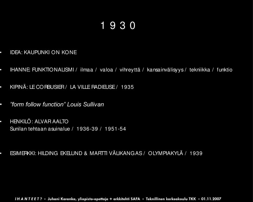 1935 form follow function Louis Sullivan HENKILÖ: ALVAR AALTO Sunilan tehtaan