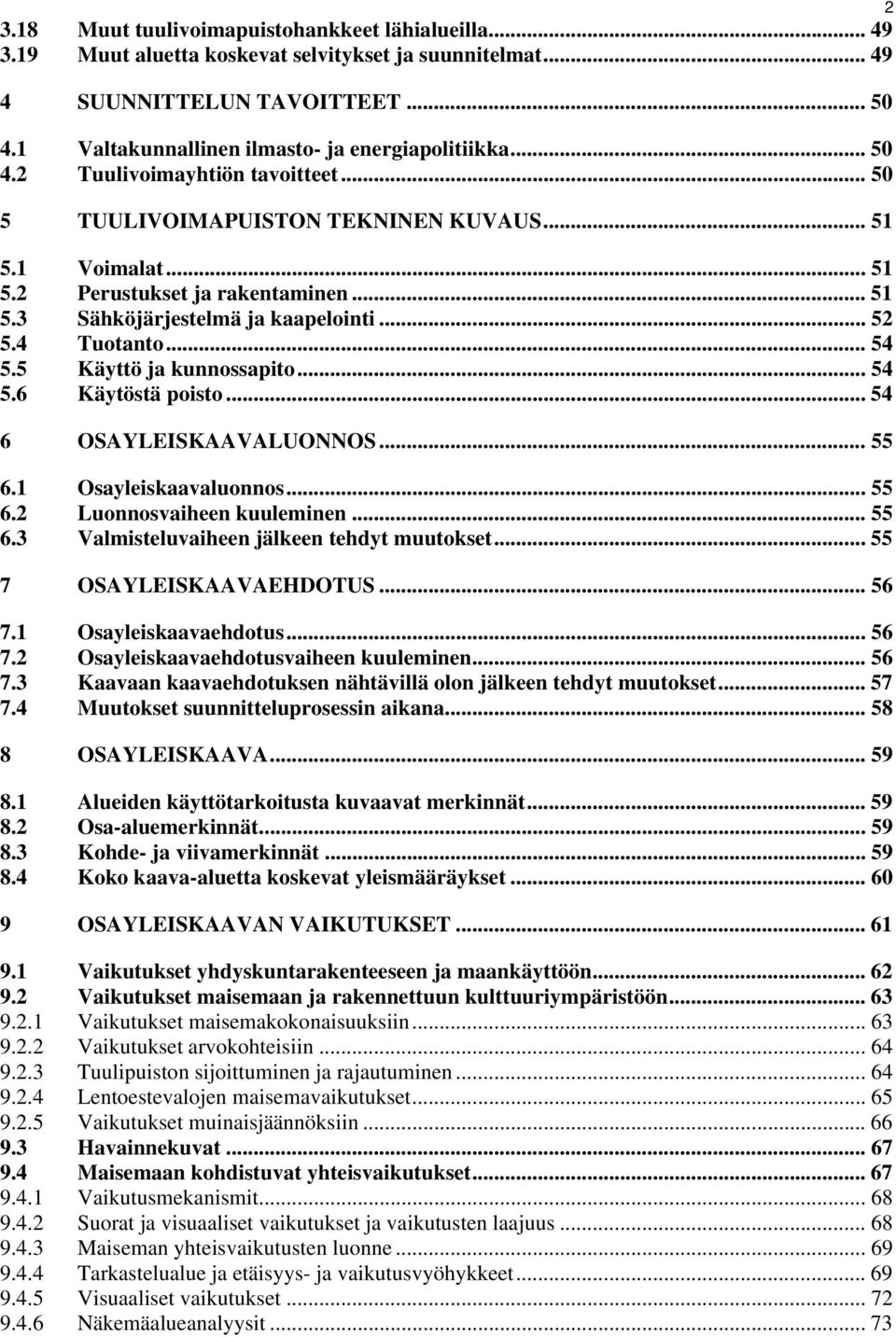 .. 54 5.5 Käyttö ja kunnossapito... 54 5.6 Käytöstä poisto... 54 6 OSAYLEISKAAVALUONNOS... 55 6.1 Osayleiskaavaluonnos... 55 6.2 Luonnosvaiheen kuuleminen... 55 6.3 Valmisteluvaiheen jälkeen tehdyt muutokset.