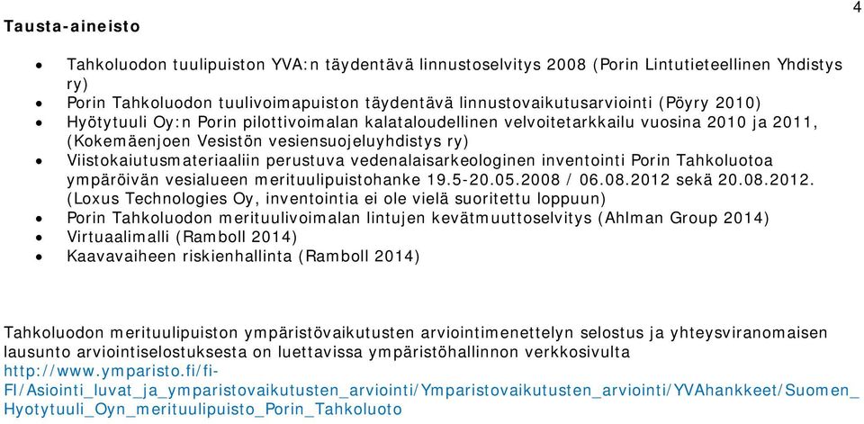 vedenalaisarkeologinen inventointi Porin Tahkoluotoa ympäröivän vesialueen merituulipuistohanke 19.5-20.05.2008 / 06.08.2012 
