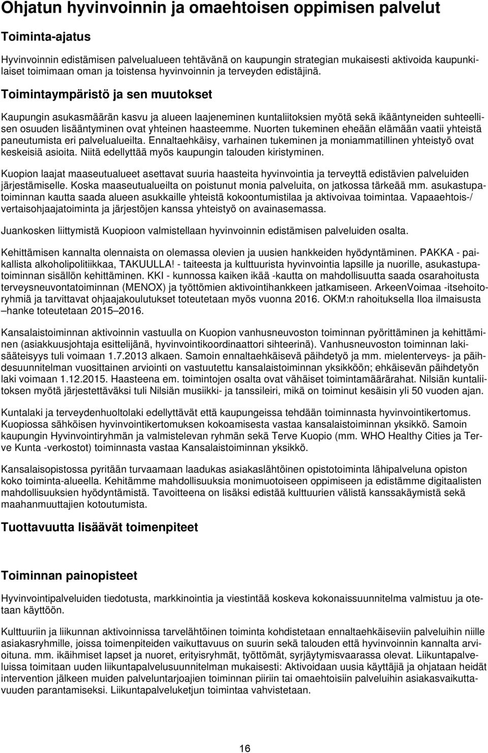 Toimintaympäristö ja sen muutokset Kaupungin asukasmäärän kasvu ja alueen laajeneminen kuntaliitoksien myötä sekä ikääntyneiden suhteellisen osuuden lisääntyminen ovat yhteinen haasteemme.