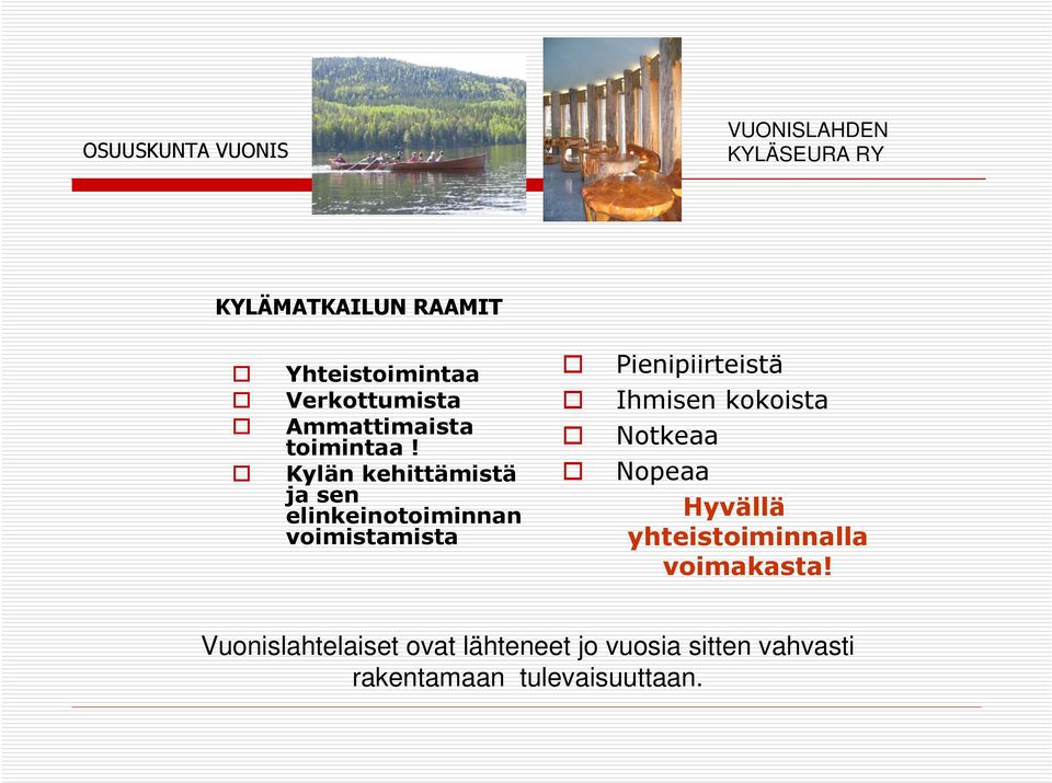 Kylän kehittämistä ja sen elinkeinotoiminnan voimistamista Pienipiirteistä Ihmisen