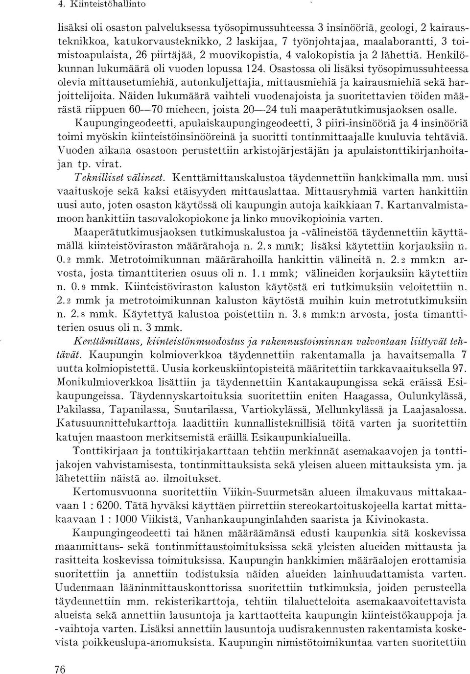 Osastossa oli lisäksi työsopimussuhteessa olevia mittausetumiehiä, autonkuljettajia, mittausmiehiä ja kairausmiehiä sekä harjoittelijoita.