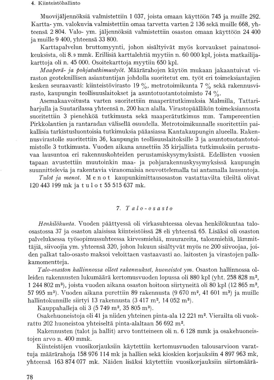 Erillisiä karttalehtiä myytiin n. 60 000 kpl, joista matkailijakarttoja oli n. 45 000. Osoitekarttoja myytiin 650 kpl. Maaperä- ja pohjatutkimustyöt.