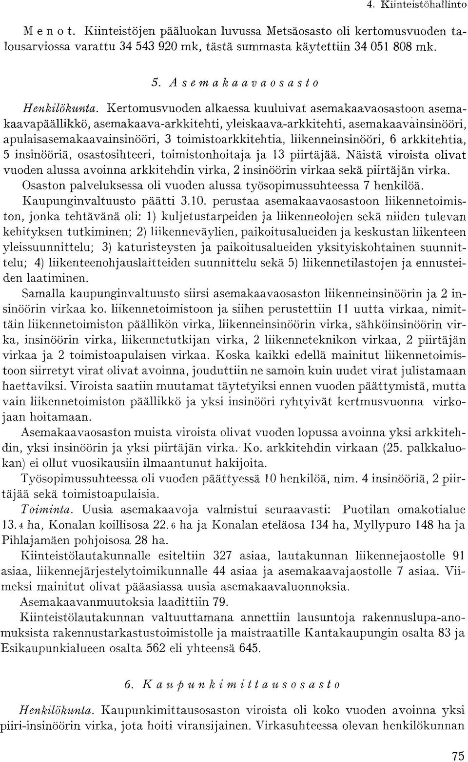liikenneinsinööri, 6 arkkitehtia, 5 insinööriä, osastosihteeri, toimistonhoitaja ja 13 piirtäjää.