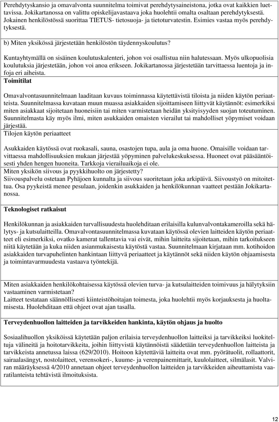 Kuntayhtymällä on sisäinen koulutuskalenteri, johon voi osallistua niin halutessaan. Myös ulkopuolisia koulutuksia järjestetään, johon voi anoa erikseen.