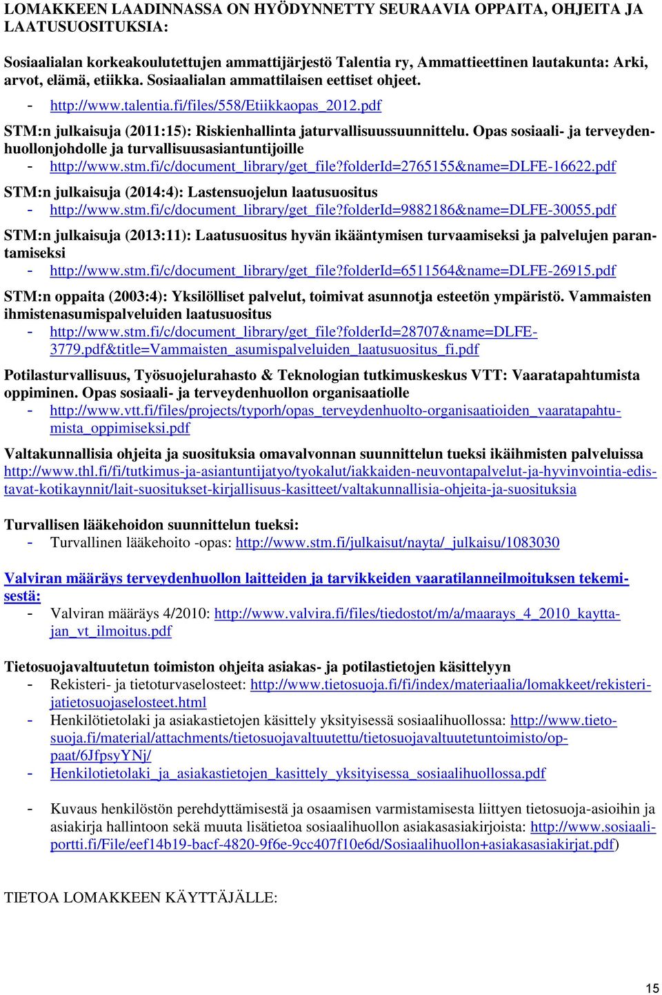 Opas sosiaali- ja terveydenhuollonjohdolle ja turvallisuusasiantuntijoille - http://www.stm.fi/c/document_library/get_file?folderid=2765155&name=dlfe-16622.