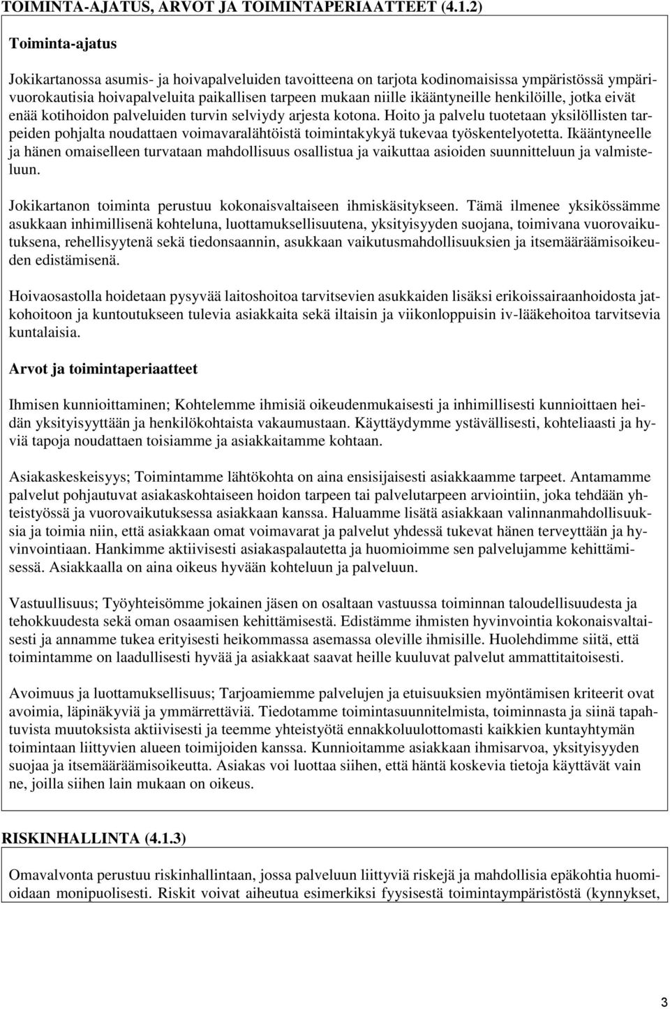 henkilöille, jotka eivät enää kotihoidon palveluiden turvin selviydy arjesta kotona.